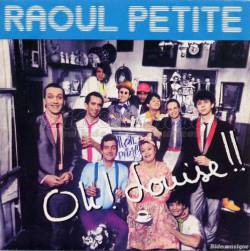 Raoul Petite : Oh Louise !